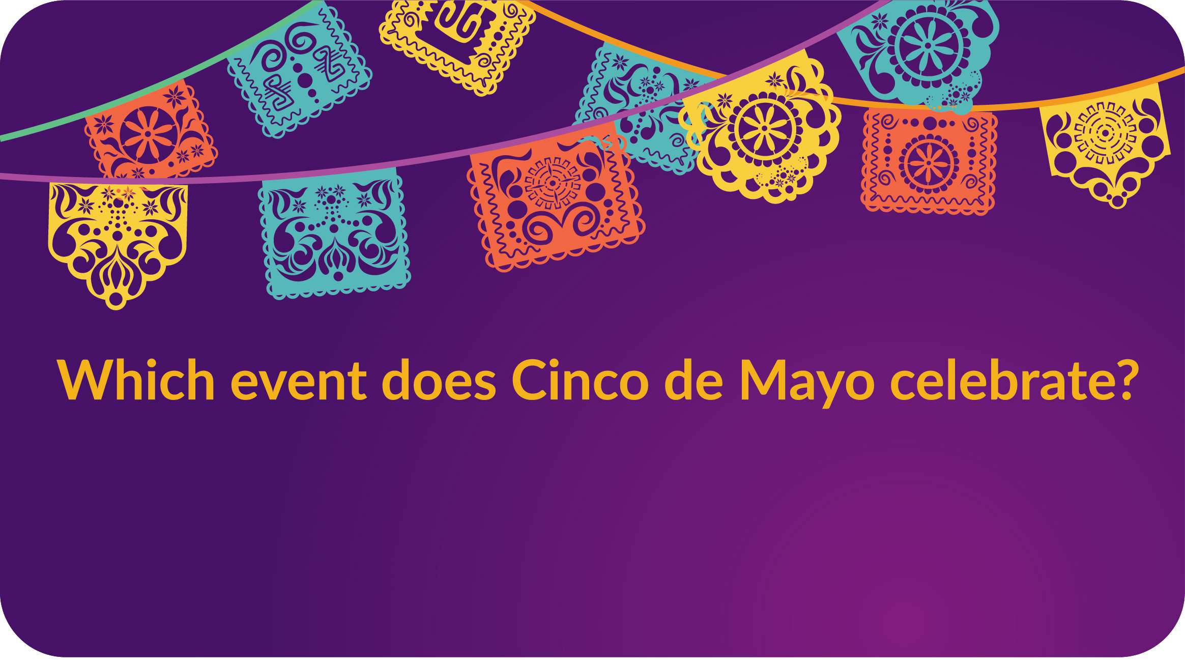 Which event does Cinco de Mayo celebrate?